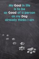 My Goal in Life is to be as Good of a person as My Dog already thinks I am: Dog Wisdom Quote Planner - Inspirational Dog di Black Dog Art, Judy A. Burrows edito da LIGHTNING SOURCE INC