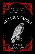 After Avalon: A prequel in the 'Saving Albion' series di Stacey Lannigan edito da LIGHTNING SOURCE INC