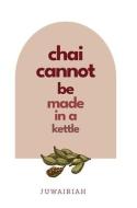 chai cannot be made in a kettle: poems of diaspora and belonging di Juwairiah M edito da CASEMATE ACADEMIC