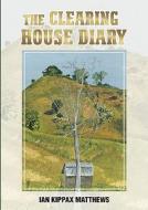 The Clearing House Diary di Ian Kippax Matthews edito da Bookpal