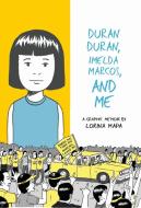 Duran Duran, Imelda Marcos, And Me di Lorina Mapa edito da Conundrum Press