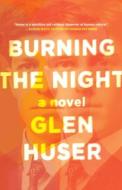 Burning the Night di Glen Huser edito da NEWEST PRESS