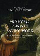 PRO NOBIS: CHRIST'S SAVING WORK-SCRIPTUR di MICHAEL HAYKIN edito da LIGHTNING SOURCE UK LTD