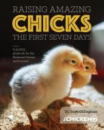 Raising Amazing Chicks: The First Seven di SCOTT GILLINGHAM edito da Lightning Source Uk Ltd