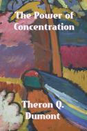 The Power of Concentration di Theron Q. Dumont edito da Binker North