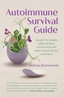 Autoimmune Survival Guide: Support for People Suffering from Autoimmune and Other Trauma-Driven Conditions di Malvina Bartmanski edito da BOOKSTORM