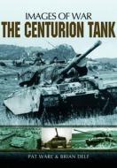 Centurian Tank: Images Of War di Pat Ware, Brian Delf edito da Pen & Sword Books Ltd