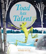 Toad Has Talent di Richard Smythe edito da Frances Lincoln Publishers Ltd
