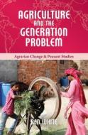 Agriculture And The Generation Problem di Ben White edito da Practical Action Publishing