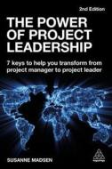 The Power of Project Leadership: 7 Keys to Help You Transform from Project Manager to Project Leader di Susanne Madsen edito da KOGAN PAGE