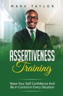 Assertiveness Training di Mark Taylor edito da 17 Books Publishing