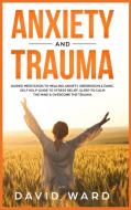 ANXIETY AND TRAUMA: GUIDED MEDITATION TO di DAVID WARD edito da LIGHTNING SOURCE UK LTD