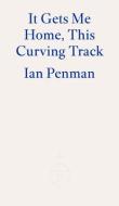 It Gets Me Home, This Curving Track di Ian Penman edito da FITZCARRALDO ED