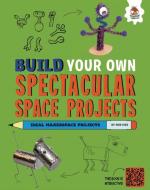Build Your Own Spectacular Space Projects di Rob Ives edito da HUNGRY TOMATO