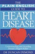 The Plain English Guide to Heart Disease di Duncan S. Dymond edito da John Blake Publishing Ltd