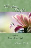 Loving Light Book 11, Your Life as God di Liane Rich edito da Loving Light Books
