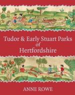 Tudor and Early Stuart Parks of Hertfordshire di Anne Rowe edito da University of Hertfordshire Press