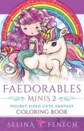 Faedorables Minis 2 - Pocket Sized Cute Fantasy Coloring Book di Selina Fenech edito da Fairies and Fantasy Pty Ltd