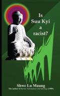 Is Suu Kyi a Racist? di Shwe Lu Maung edito da Shahnawaz Khan