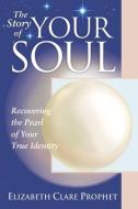 The Story of Your Soul di Elizabeth Clare Prophet edito da Summit University Press,U.S.