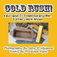 Gold Rush! A Kid's Guide To Techatticup Gold Mine, Eldorado Canyon, Nevada di Penelope Dyan edito da Bellissima Publishing LLC