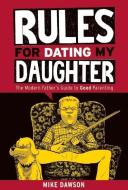 Rules for Dating My Daughter: Cartoon Dispatches from the Front-Lines of Modern Fatherhood di Mike Dawson edito da UNCIVILIZED BOOKS