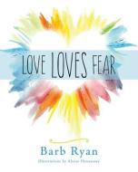 Love Loves Fear di Barb Ryan edito da LIGHTNING SOURCE INC