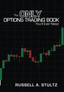 The Only Options Trading Book You'll Ever Need: Earn a steady income trading options di Russell Allen Stultz edito da WATERSIDE PROD