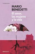 El Amor, Las Mujeres Y La Vida / Love, Women and Life di Mario Benedetti edito da DEBOLSILLO