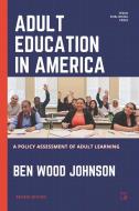 Adult Education in America: A Policy Assessment of Adult Learning di Ben Wood Johnson edito da LIGHTNING SOURCE INC