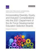 Incorporating Diversity, Equity, and Inclusion Considerations into the 2021 Department of the Air Force Developmental Education Selection Boards: Anal di Raymond E. Conley, Kimberly Curry Hall, Claude Messan Setodji edito da RAND CORP