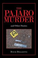 The Pajaro Murder: And Other Stories di David Doglietto edito da XLIBRIS US