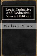 Logic, Inductive and Deductive: Special Edition di William Minto edito da Createspace Independent Publishing Platform