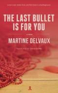 The Last Bullet Is for You di Martine Delvaux edito da LINDA LEITH PUB