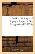 Notice Historique Et Topographique Sur Ste Marguerite di Arnaud-E edito da Hachette Livre - BNF