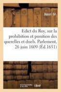Edict du Roy, sur la prohibition et punition des querelles et duels. Parlement, 26 juin 1609 di Henri IV edito da HACHETTE LIVRE