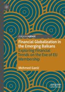 Financial Globalization In The Emerging Balkans di Mehmed Ganic edito da Springer Nature Switzerland AG