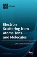 Electron Scattering from Atoms, Ions and Molecules edito da MDPI AG