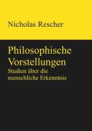 Philosophische Vorstellungen di Nicholas Rescher edito da De Gruyter