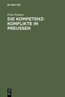 Die Kompetenz-Konflikte in Preußen di Felix Primker edito da De Gruyter