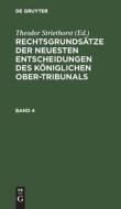 Rechtsgrundsätze der neuesten Entscheidungen des Königlichen Ober-Tribunals, Band 4, Rechtsgrundsätze der neuesten Entscheidungen des Königlichen Ober edito da De Gruyter