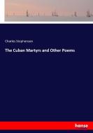 The Cuban Martyrs and Other Poems di Charles Stephenson edito da hansebooks