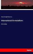 International bi-metallism: di Henry Dwight Barrows edito da hansebooks