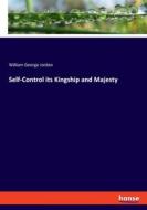 Self-Control its Kingship and Majesty di William George Jordan edito da hansebooks