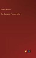 The Complete Phonographer di James E. Munson edito da Outlook Verlag