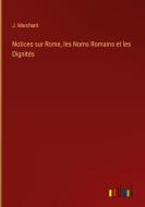 Notices sur Rome, les Noms Romains et les Dignités di J. Marchant edito da Outlook Verlag