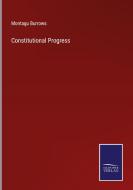 Constitutional Progress di Montagu Burrows edito da Salzwasser-Verlag