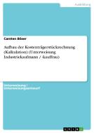 Aufbau Der Kostentr Gerst Ckrechnung (kalkulation) (unterweisung Industriekaufmann / -kauffrau) di Carsten Boser edito da Grin Publishing