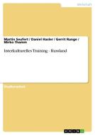 Interkulturelles Training - Russland di Martin Seufert, Daniel Hasler, Gerrit Runge, Mirko Thamm edito da GRIN Verlag