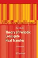 Theory Of Periodic Conjugate Heat Transfer di Yuri B. Zudin edito da Springer-verlag Berlin And Heidelberg Gmbh & Co. Kg